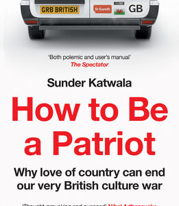 How to Be a Patriot: Why Love of Country Can End Our Very British Culture War [Paperback]
